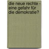 Die Neue Rechte - eine Gefahr für die Demokratie? door Onbekend