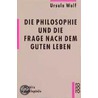 Die Philosophie und die Frage nach dem guten Leben door Ursula Wolf
