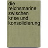 Die Reichsmarine zwischen Krise und Konsolidierung door Stefan Kiekel