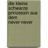 Die kleine schwarze Prinzessin aus dem Never-Never door Jeannie Gunn