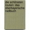 Die schönsten Routen: Das oberbayerische Radlbuch door Armin Scheider