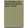 Die Ökobilanz des Offshore-Windparks alpha ventus door Hermann-Josef Wagner