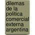 Dilemas de La Politica Comercial Externa Argentina