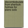 Discombobulate From Sherlock Holmes for Piano Solo door Onbekend