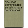 Discursos Pronunciados En La H. Cmara de Diputados by Mariano I. Prado y. Ugarteche