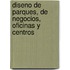 Diseno de Parques, de Negocios, Oficinas y Centros