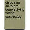 Disposing Dictators, Demystifying Voting Paradoxes by Donald G. Saari