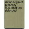 Divine Origin of Prophecy Illustrated and Defended door George Richards