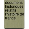 Documens Historiques Relatifs L'Histoire de France by Antoine Fran�Ois Xavier De Kentzinger