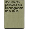 Documents Parisiens Sur L'Iconographie de S. Louis by Nicolas Claude Fabri De Peiresc