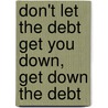 Don't Let The Debt Get You Down, Get Down The Debt by DaMonda A. Cummings