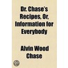 Dr. Chase's Recipes, Or, Information For Everybody door Alvin Wood Chase