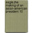 Eagle,The Making Of An Asian-American President 10