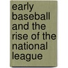 Early Baseball and the Rise of the National League door Tom Melville