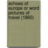 Echoes Of Europe Or Word Pictures Of Travel (1860) door E.K. Washington