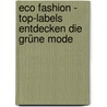 Eco Fashion - Top-Labels entdecken die Grüne Mode by Kirsten Diekamp