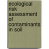 Ecological Risk Assessment of Contaminants in Soil door Onbekend