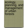 Ecology, Planning, And Management Of Urban Forests by Unknown