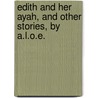 Edith And Her Ayah, And Other Stories, By A.L.O.E. door Charlotte Maria Tucker
