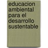 Educacion Ambiental Para El Desarrollo Sustentable by Guillermo Priotto