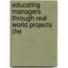 Educating Managers Through Real World Projects (He by Unknown