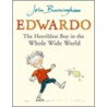Edwardo The Horriblest Boy In The Whole Wide World by John Burningham