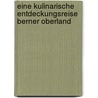Eine kulinarische Entdeckungsreise Berner Oberland by Karina Schmidt