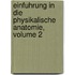 Einfuhrung in Die Physikalische Anatomie, Volume 2