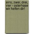 Eins, zwei, drei, vier - Osterhase wir helfen dir!