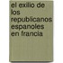 El Exilio de Los Republicanos Espanoles En Francia