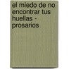 El Miedo De No Encontrar Tus Huellas - Prosarios door Rafael Achecar