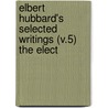 Elbert Hubbard's Selected Writings (V.5) The Elect door Fra Elbert Hubbard