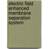 Electric Field Enhanced Membrane Separation System door Sirshendu De