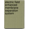 Electric Field Enhanced Membrane Separation System by Sirshendu De