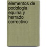 Elementos de Podologia Equina y Herrado Correctivo by Hugo Alberto Funtanillas