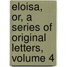 Eloisa, Or, a Series of Original Letters, Volume 4 door William Kenrick
