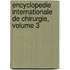 Encyclopedie Internationale de Chirurgie, Volume 3