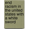 End Racism in the United States with a White Sword door C. Dillard Sr. Ernest