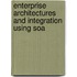 Enterprise Architectures And Integration Using Soa