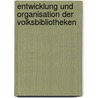 Entwicklung Und Organisation Der Volksbibliotheken door Eduard Reyer