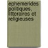 Ephemerides Politiques, Litteraires Et Religieuses