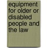 Equipment For Older Or Disabled People And The Law door Michael Mandelstam