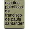 Escritos Polmticos de Francisco de Paula Santander door Onbekend