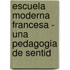 Escuela Moderna Francesa - Una Pedagogia de Sentid by Celestin Freinet