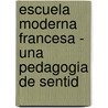 Escuela Moderna Francesa - Una Pedagogia de Sentid door Celestin Freinet