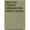 Essai Sur L'Histoire Religieuse Des Nations Slaves door Walerjan Skorobohaty Krasi?ski