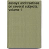 Essays And Treatises On Several Subjects, Volume 1 door Hume David Hume