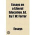 Essays On A Liberal Education, Ed. By F. W. Farrar