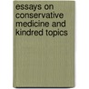 Essays On Conservative Medicine And Kindred Topics by Austin Flint