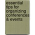 Essential Tips for Organizing Conferences & Events